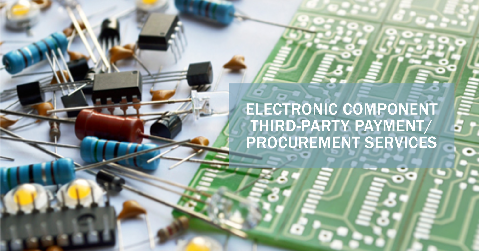 How Third-Party Payment/Procurement Services Enhance Your Electronic Component Sourcing